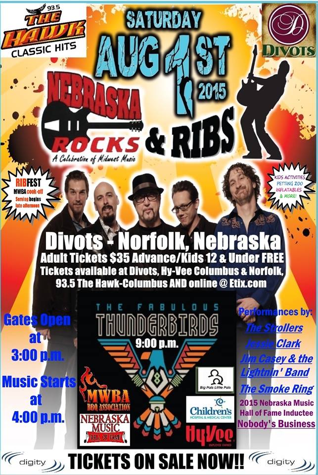 Live Music Concert and Rib Fest in Norfolk, NE - 
						Nebraska Rocks & Ribs on Saturday, August 1, 2015 at 
						Divots DeVent Center in Norfolk, Nebraska with performances by 
						The Fabulous Thunderbirds, Jim Casey & The Lightnin' Band, The Smoke Ring, 
						The Strollers, Jessie Clark, and 2015 Nebraska Music Hall of Fame Inductee 
						Nobody's Business along with MWBA Ribfest Cook-Off, 
						Kids Activities, Petting Zoo, Inflatables, and more!
